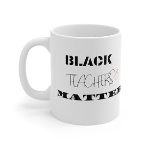 Black Teachers Matter Mug 11oz