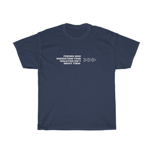Friends Who Understand Your Isolation Isn't About Them Unisex Heavy Cotton Tee